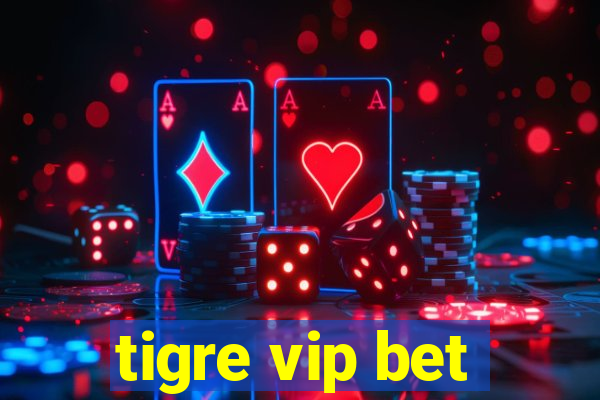 tigre vip bet